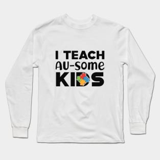 Autism Teacher - I teach Au-Some Kids Long Sleeve T-Shirt